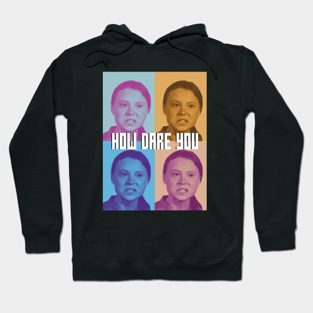 How Dare You - Greta Thunberg Hoodie by snapoutofit